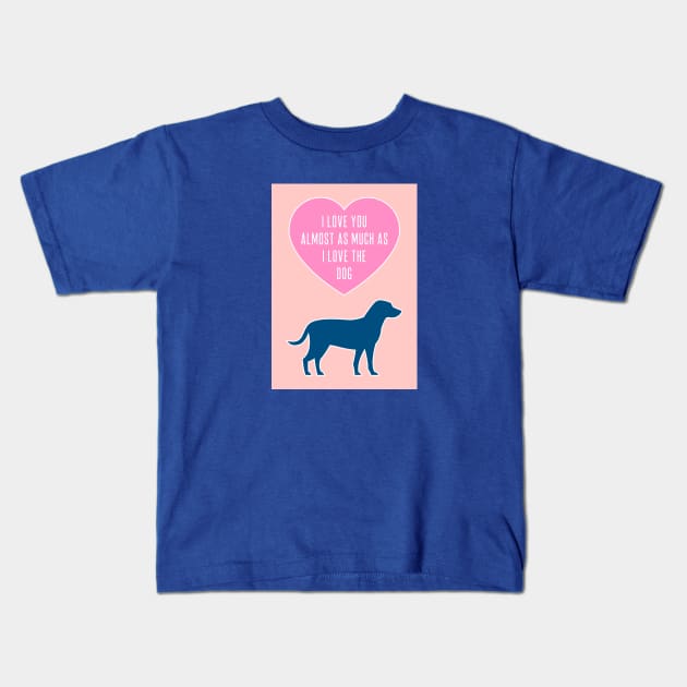 Love You Almost As Much As The Dog Kids T-Shirt by AdamRegester